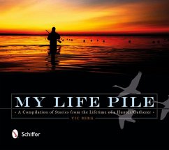My Life Pile: A Compilation of Stories from the Lifetime of a Hunter/Gatherer - Berg, Vic