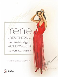 Irene: A Designer from the Golden Age of Hollywood: The MGM Years 1942-1949 - Billecci, Frank