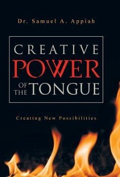 Creative Power of the Tongue - Appiah, Samuel A.; Appiah, Samuel A.