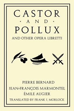 Castor and Pollux and Other Opera Libretti - Marmontel, Jean Francois; Augier, Emile