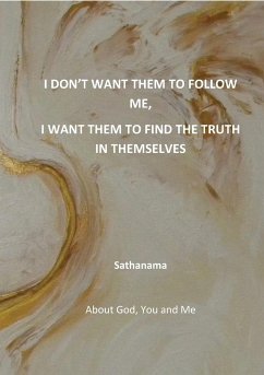 I don't want them to follow me, I want them to find the truth in themselves - Sathanama