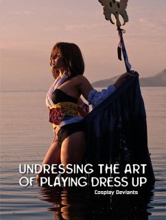 Undressing the Art of Playing Dress Up: Cosplay Deviants - Doerner, Troy