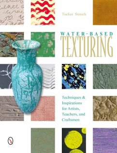 Water-Based Texturing: Techniques & Inspirations for Artists, Teachers, and Craftsmen - Stouch, Tucker