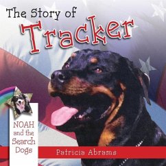 The Story of Tracker, a Series of Books: Noah and the Search Dogs - Abrams, Patricia