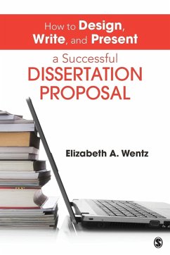 How to Design, Write, and Present a Successful Dissertation Proposal - Wentz, Elizabeth A.