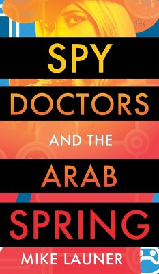 Spy Doctors and the Arab Spring - Launer, Mike