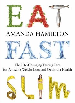 Eat, Fast, Slim: The Life-Changing Intermittent Fasting Diet for Amazing Weight Loss and Optimum Health - Hamilton, Amanda