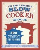 The Great American Slow Cooker Book: 500 Easy Recipes for Every Day and Every Size Machine: A Cookbook