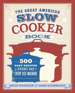 The Great American Slow Cooker Book: 500 Easy Recipes for Every Day and Every Size Machine: A Cookbook - Weinstein, Bruce; Scarbrough, Mark
