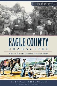 Eagle County Characters:: Historic Tales of a Colorado Mountain Valley - Heicher, Kathy; Eagle County Historical Society