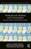 Motherhoods, Markets and Consumption Motherhoods, Markets and Consumption