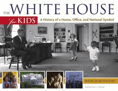 The White House for Kids: A History of a Home, Office, and National Symbol, with 21 Activities Volume 46 - House, Katherine L.
