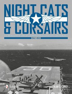 Night Cats and Corsairs: The Operational History of Grumman and Vought Night Fighter Aircraft - 1942-1953 - Carey, Alan C.