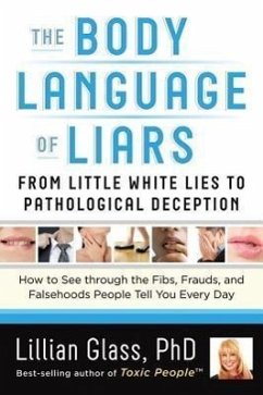 The Body Language of Liars: From Little White Lies to Pathological Deception--How to See Through the Fibs, Frauds, and Falsehoods People Tell You - Glass, Lillian (Lillian Glass)