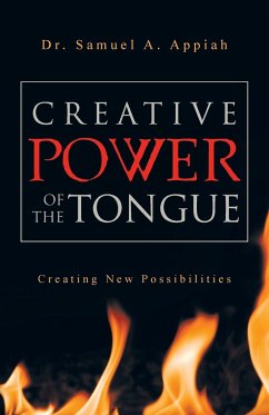 Creative Power of the Tongue - Appiah, Samuel A.; Appiah, Samuel A.