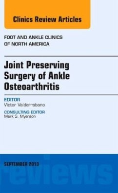 Joint Preserving Surgery of Ankle Osteoarthritis, an Issue of Foot and Ankle Clinics - Valderrabano, Victor