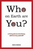 Who on Earth Are You?: A Field Guide to Identifying and Knowing Yourself
