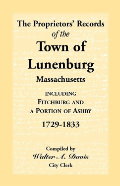 The Proprietors' Records of the Town of Lunenburg, Massachusetts, Including Fitchburg and a Portion of Ashby, 1729-1833 - Davis, Walter C.