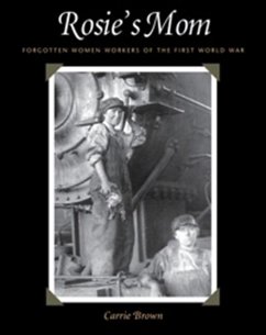 Rosie's Mom: Forgotten Women Workers of the First World War - Brown, Carrie