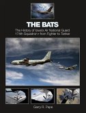 The Bats: The History of Iowa's Air National Guard 174th Squadron - From Fighter to Tanker