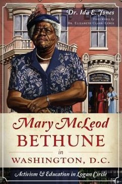 Mary McLeod Bethune in Washington, D.C.: Activism and Education in Logan Circle - Jones, Ida E.