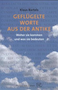 Geflügelte Worte aus der Antike - Bartels, Klaus