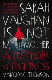 Sarah Vaughan Is Not My Mother: A Memoir of Madness