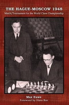 The Hague-Moscow 1948: Match/Tournament for the World Chess Championship - Euwe, Max