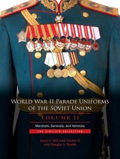 World War II Parade Uniforms of the Soviet Union - Vol.2: Marshals, Generals, and Admirals: The Sinclair Collection - Sinclair, James C. McComb