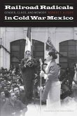Railroad Radicals in Cold War Mexico: Gender, Class, and Memory