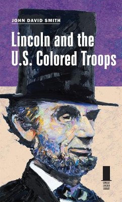 Lincoln and the U.S. Colored Troops - Smith, John David
