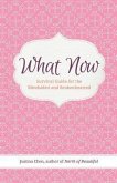 What Now: Survival Guide for the Blindsided and Brokenhearted