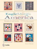 Eagle Motifs in America: Decade Art Quilt Series 1770 to the Present