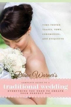 Diane Warner's Complete Guide to a Traditional Wedding: Everything You Need to Create Your Perfect Day: Time-Tested Toasts, Vows, Ceremonies, and Etiq - Warner, Diane
