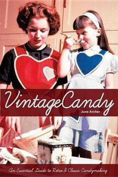 Vintage Candy: An Essential Guide to Retro & Classic Candymaking - Archer, June