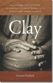 Clay: The History and Evolution of Humankind's Relationship with Earth's Most Primal Element