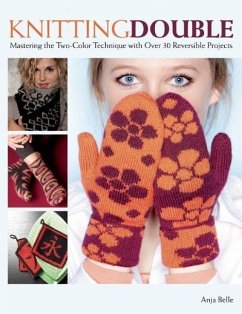 Knitting Double: Mastering the Two-Color Technique with Over 30 Reversible Projects [With Pattern(s)] - Bell, Anja