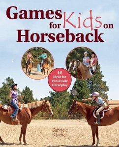Games for Kids on Horseback: 16 Ideas for Fun and Safe Horseplay - Karcher, Gabriele