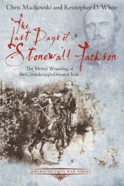 The Last Days of Stonewall Jackson - Mackowski, Chris; White, Kristopher D.