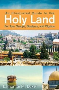 An Illustrated Guide to the Holy Land for Tour Groups, Students, and Pilgrims - Luker, Lamontte M