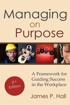Managing on Purpose: A Framework for Guiding Success in the Workplace - Hall, James P.