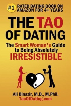 The Tao of Dating: The Smart Woman's Guide to Being Absolutely Irresistible - Binazir, Ali