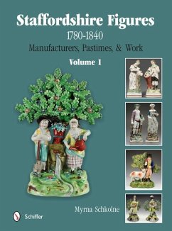 Staffordshire Figures 1780 to 1840 Volume 1: Manufacturers, Pastimes, & Work - Schkolne, Myrna