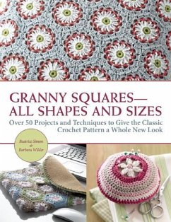 Granny Squares All Shapes and Sizes: Over 50 Projects and Techniques to Give the Classic Crochet Pattern a Whole New Look - Simon, Beatrice; Wilder, Barbara