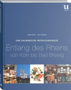 Eine kulinarische Entdeckungsreise entlang des Rheins von Köln bis Bad Breisig - Schaller, Susanne