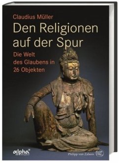 Den Religionen auf der Spur - Müller, Claudius