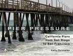 Pier Pressure: California Piers from San Diego to San Francisco: California Piers from San Diego to San Francisco