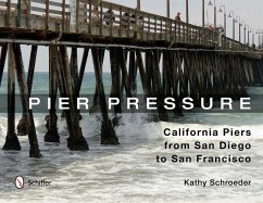 Pier Pressure: California Piers from San Diego to San Francisco: California Piers from San Diego to San Francisco - Schroeder, Kathy