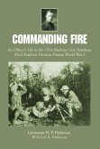 Commanding Fire: An Officer's Life in the 151st Machine Gun Battalion, 42nd Rainbow Division During World War I