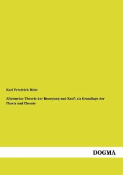 Allgemeine Theorie der Bewegung und Kraft als Grundlage der Physik und Chemie - Mohr, Karl Friedrich